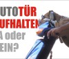Autotüre Aufhalten? Autotüre Aufhalten?