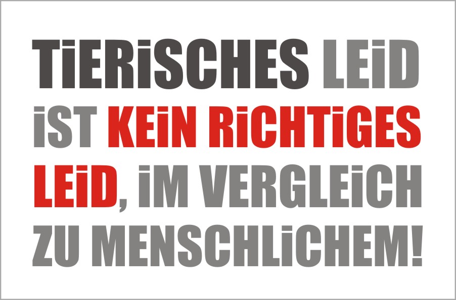 Tiere leiden nicht wie wir Menschen! Vom entwertetet Leben.