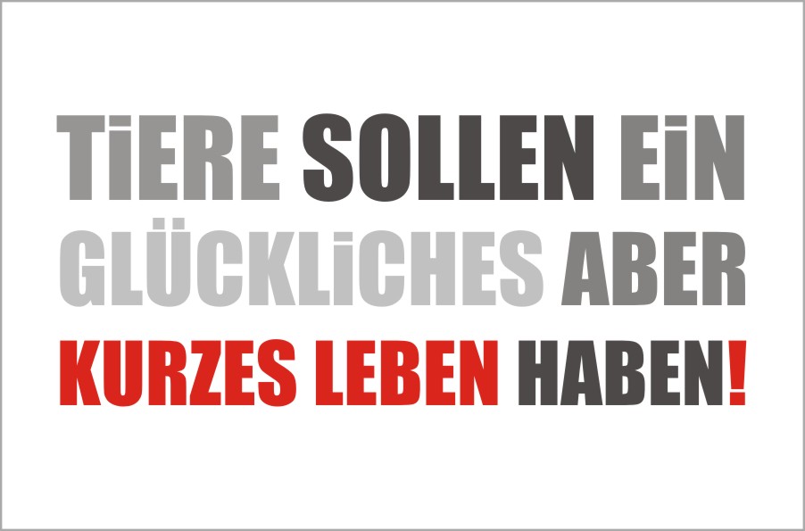 Tiere sollen glücklich und kurz leben