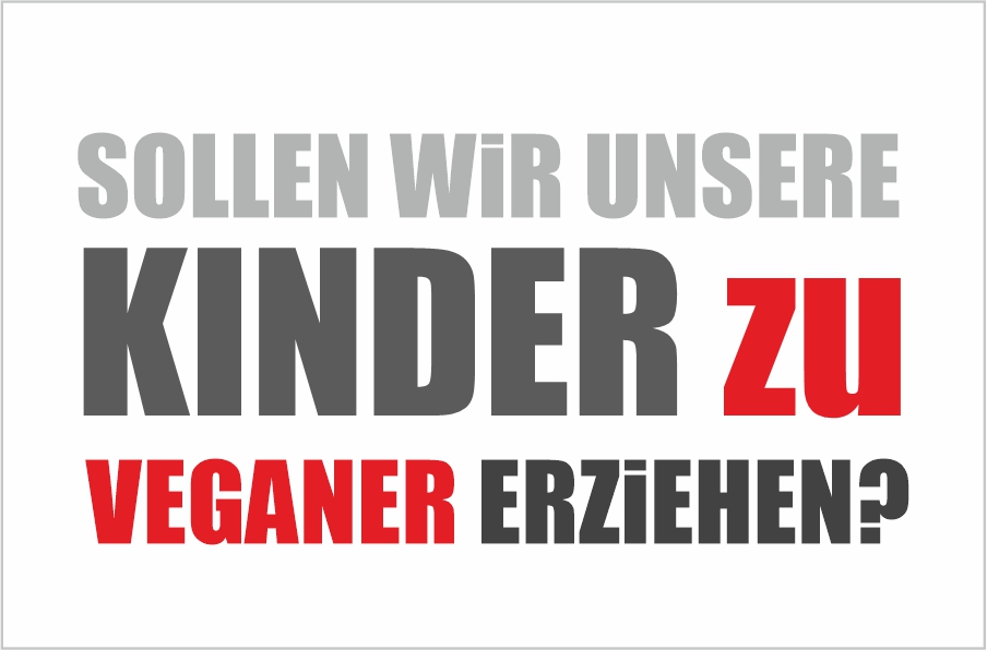 Sollen wir unsere Kinder zu Veganer erziehen?