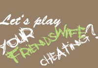 Spiele: What Would You Do If You Caught Your Friend’s Wife Cheating?