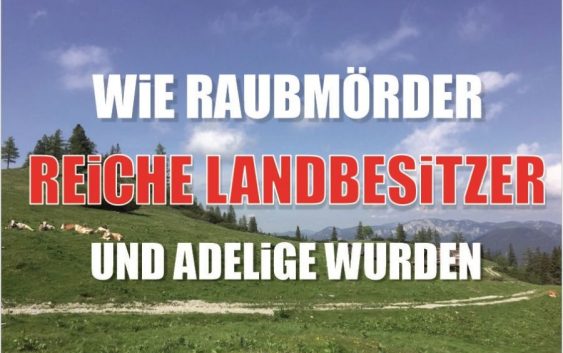 Wie aus Raubmördern reiche Adelige wurden. Wem gehören die Almen Alpen ?
